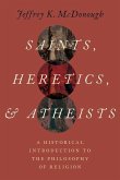 Saints Heretics and Atheists: A Historical Introduction to the Philosophy of Religion