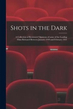 Shots in the Dark: a Collection of Reviewers' Opinions of Some of the Leading Films Released Between January 1949 and February 1951 - Anonymous