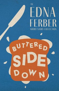 Buttered Side Down - An Edna Ferber Short Story Collection;With an Introduction by Rogers Dickinson - Ferber, Edna