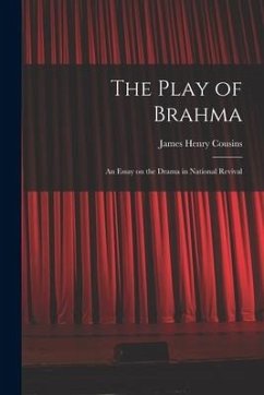 The Play of Brahma; an Essay on the Drama in National Revival - Cousins, James Henry