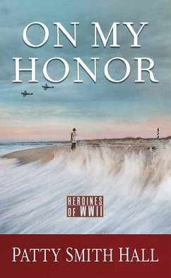 On My Honor: Heroines of WWII - Hall, Patty Smith