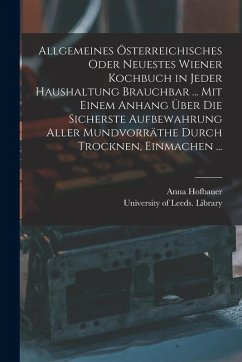 Cover Allgemeines Österreichisches Oder Neuestes Wiener Kochbuch in Jeder Haushaltung Brauchbar ... Mit Einem Anhang Über Die Sicherste Aufbewahrung Aller M