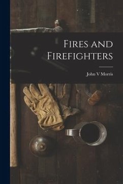 Fires and Firefighters - Morris, John V.