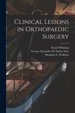 Clinical Lessons in Orthopaedic Surgery - Whitman, Royal