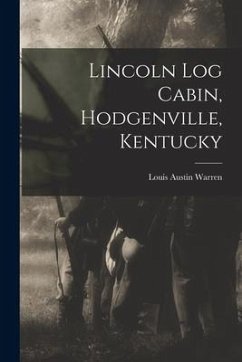 Lincoln Log Cabin, Hodgenville, Kentucky - Warren, Louis Austin