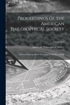 Proceedings of the American Philosophical Society: Held at Philadelphia for Promoting Useful Knowledge; v.1 1838-1840