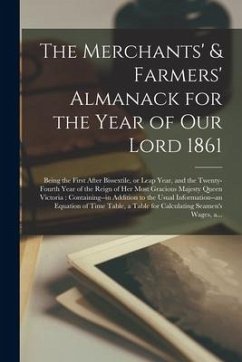 The Merchants' & Farmers' Almanack for the Year of Our Lord 1861 [microform]: Being the First After Bissextile, or Leap Year, and the Twenty-fourth Ye - Anonymous