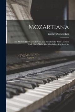 Mozartiana; Von Mozart Herrührende Und Ihn Betreffende, Zum Grossen Theil Noch Nicht Veröffentlichte Schriftstücke - Nottebohm, Gustav