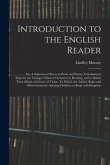 Introduction to the English Reader; or, A Selection of Pieces in Prose and Poetry; Calculated to Improve the Younger Classes of Learners in Reading, a
