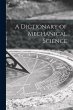 A Dictionary of Mechanical Science - Bild 1