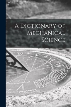 A Dictionary of Mechanical Science - Anonymous