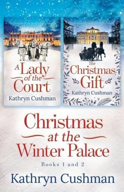 Christmas at the Winter Palace: a Lady of the Court, the Christmas Gift: 2 in 1 Novella Collection - Cushman, Kathryn