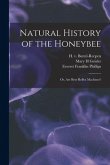 Natural History of the Honeybee [electronic Resource]: or, Are Bees Reflex Machines?