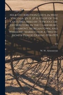 Milk-distribution Costs in West Virginia. +n II, +p A Study of the Costs Incurred by 75 Producer-distributors in the Clarksburg, Fairmont, Morgantown,