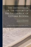 The Datha&#769;vansa, or, The History of the Tooth-relic of Gotama Buddha: The Pa&#769;li Text and Its Translation Into English, With Notes