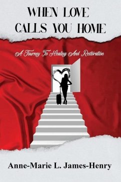 When Love Calls You Home: A Journey to Healing and Restoration - James-Henry, Anne-Marie L.