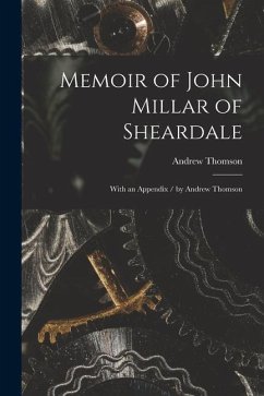 Memoir of John Millar of Sheardale: With an Appendix / by Andrew Thomson - Thomson, Andrew