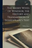 The Merry Wives of Windsor, the History and Transmission of Shakespeare's Text