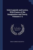 Irish Legends and Lyrics, With Poems of the Imagination and Fancy, Volumes 1-2