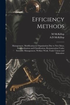 Efficiency Methods: Management, Modification in Organisation Due to New Ideas, Standardisation and Classification, Renumeration Under Scie - McKillop, M.