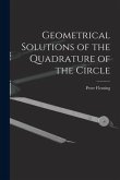 Geometrical Solutions of the Quadrature of the Circle [microform]
