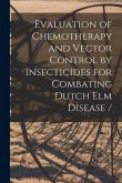 Evaluation of Chemotherapy and Vector Control by Insecticides for Combating Dutch Elm Disease