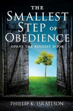 The Smallest Step of Obedience: Opens the Biggest Door - Israelson, Phillip K.