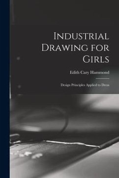 Industrial Drawing for Girls: Design Principles Applied to Dress - Hammond, Edith Cary