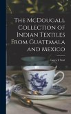 The McDougall Collection of Indian Textiles From Guatemala and Mexico