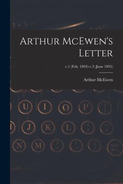 Arthur McEwen's Letter; v.1 (Feb. 1894)-v.3 (June 1895) - McEwen, Arthur