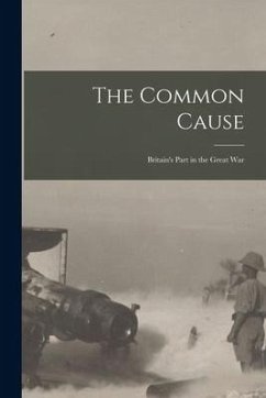 The Common Cause; Britain's Part in the Great War - Anonymous