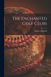 The Enchanted Golf Clubs [microform] - Bild 1