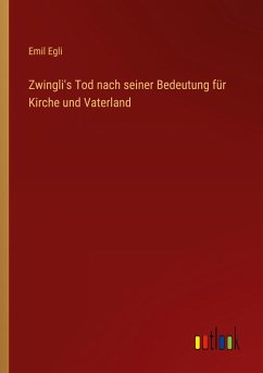 Zwingli's Tod nach seiner Bedeutung für Kirche und Vaterland