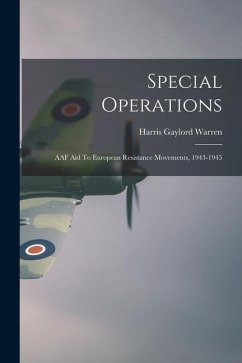 Special Operations: AAF Aid To European Resistance Movements, 1943-1945 - Warren, Harris Gaylord