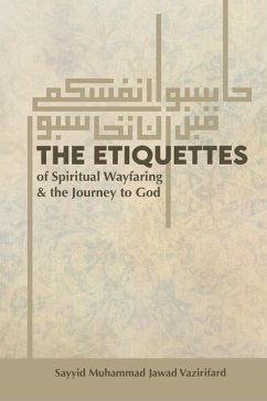 The Etiquettes of Spiritual Wayfaring & the Journey to God - Vazirifard, Sayyid Muhammad Jawad