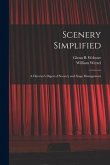 Scenery Simplified: A Director's Digest of Scenery and Stage Management