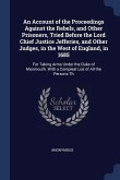 An Account of the Proceedings Against the Rebels, and Other Prisoners, Tried Before the Lord Chief Justice Jefferies, and Other Judges, in the West of