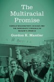 The Multiracial Promise: Harold Washington's Chicago and the Democratic Struggle in Reagan's America