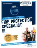 Fire Protection Specialist III (C-4818): Passbooks Study Guide Volume 4818