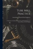 Tube Mill Practice; a Collection of Articles From the Iron and Steel Engineer on Various Phases of Tube Making