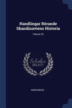 Handlingar Rörande Skandinaviens Historia; Volume 25 - Anonymous