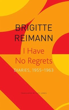 I Have No Regrets - Diaries, 1955-1963 - Reimann, Brigitte;Jones, Lucy