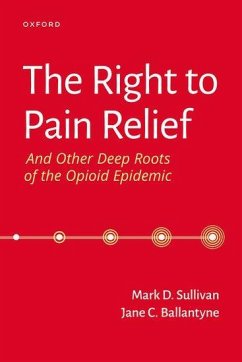 The Right to Pain Relief and Other Deep Roots of the Opioid Epidemic - Sullivan, Mark (Professor of Psychiatry and Behavioral Sciences, Pro; Ballantyne, Jane (Director of the UW Pain Fellowship, Director of th