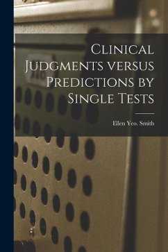 Clinical Judgments Versus Predictions by Single Tests - Smith, Ellen Yeo