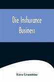 Die Inshurance Business; A serio-comic drama in the Pennsylvania German vernacular, as she is spoke in the German districts of Pennsylvania