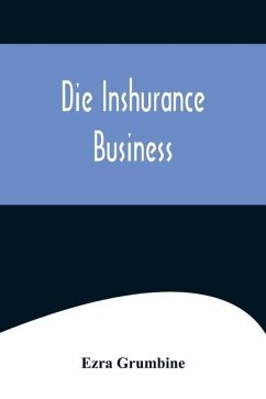 Die Inshurance Business; A serio-comic drama in the Pennsylvania German vernacular, as she is spoke in the German districts of Pennsylvania - Grumbine, Ezra