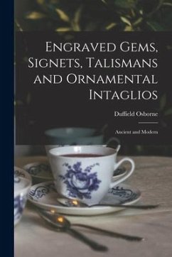 Engraved Gems, Signets, Talismans and Ornamental Intaglios: Ancient and Modern