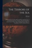 The Terrors of the Sea [microform]: as Portrayed in Accounts of Fire and Wreck, and Narratives of Poor Wretches Forced to Abandon Their Floating Homes