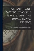 Altantic and Pacific Steamship Services and the Royal Naval Reserve [microform]