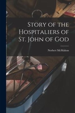 Story of the Hospitaliers of St. John of God - McMahon, Norbert